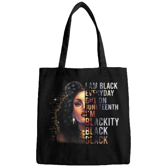 I Am Black Everyday But This Month Im Blackity Juneteenth Bags