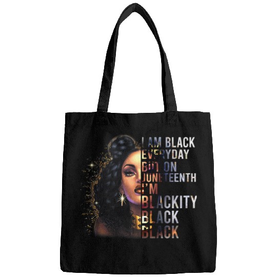 I Am Black Everyday But This Month Im Blackity Juneteenth Bags