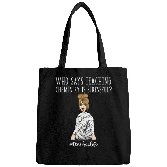 Funny Teacher Life Who Says Teaching Chemistry Is Stressful Bags