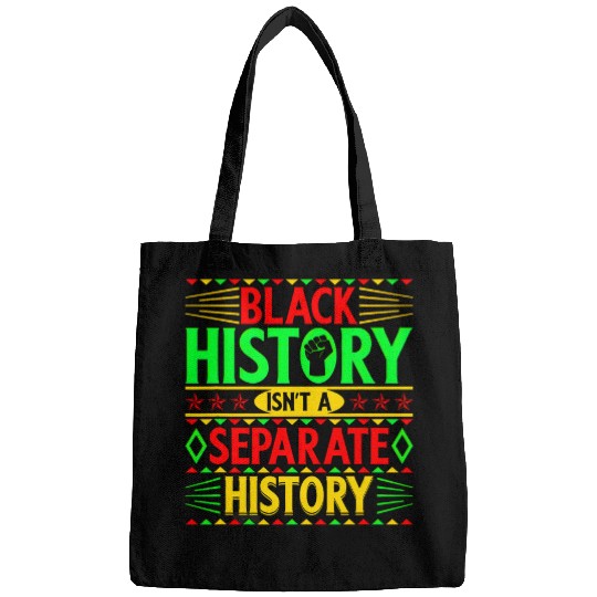 Black History Isnt a Separate History Black History Month Bags