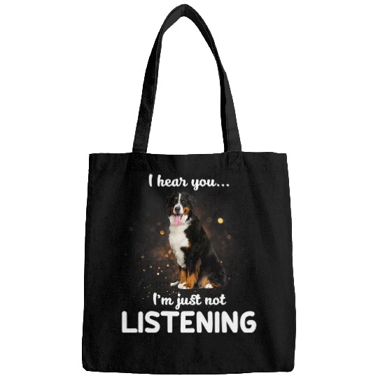 Bernese Mountain Dog Dog I Hear You Not Listening Bags