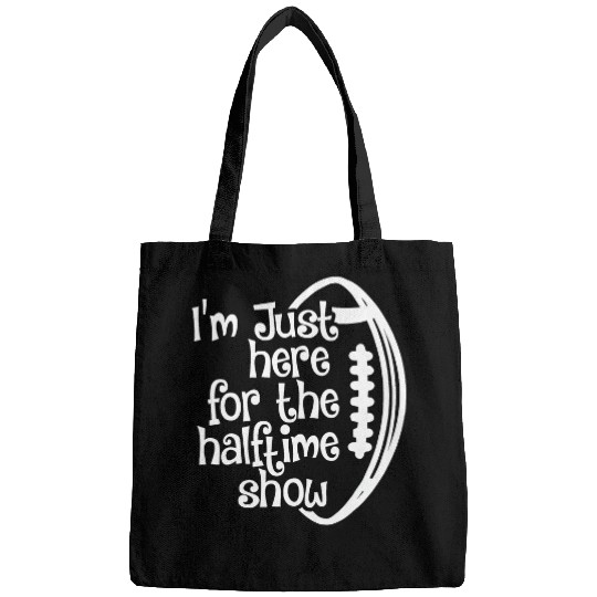 Sport American Football Im Just Here For The Halftime Show 0 Bags