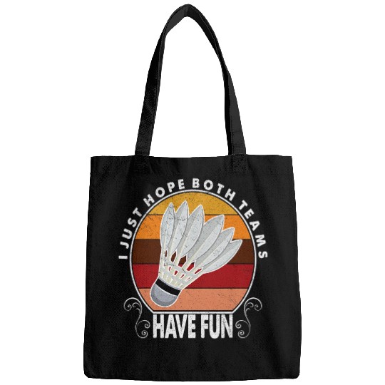 Sport Badminton I Just Hope Both Teams Have Fun Women Or Men Funny Badminton Bags