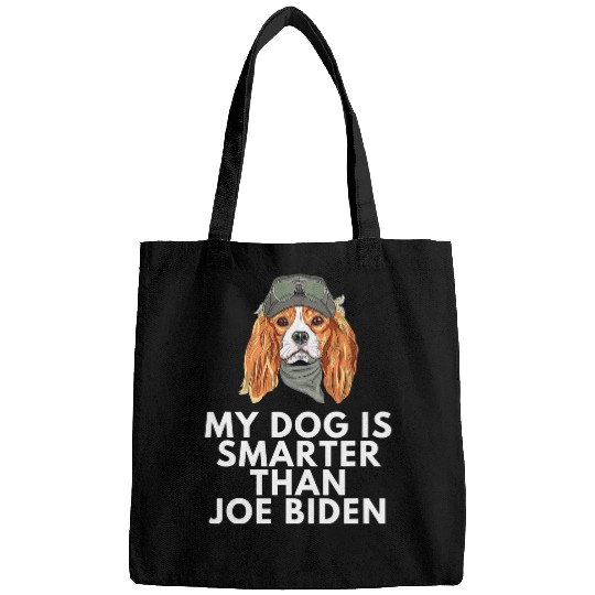Cavalier Pet My Cavalier King Charles Spaniel Is Smarter Than Joe Biden Bags