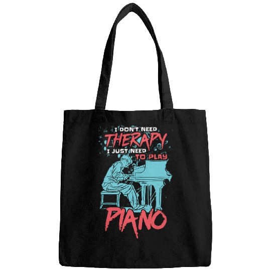 Funny Piano I DonT Need Therapy I Just Need To Play Piano Pianist Bags