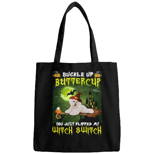 Bichon Pet Frise Buckle Up Buttercup You Just Flipped My Witch Switch 655 Bags