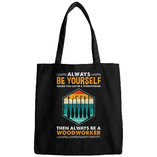 Always Be Yourself Woodworker Wood Carving Bags