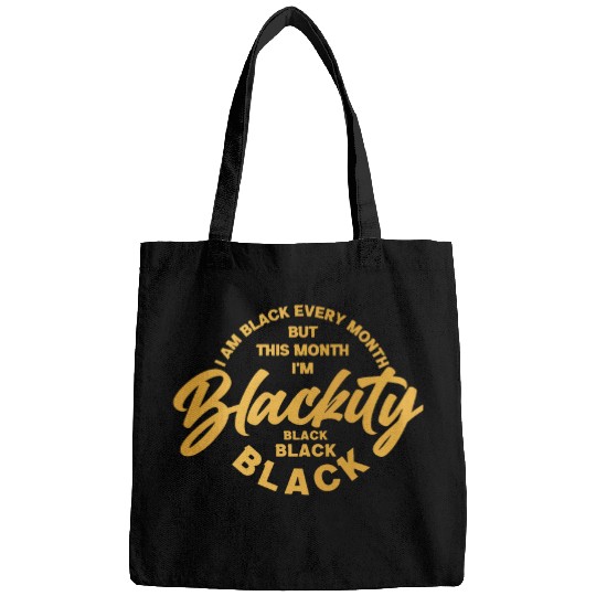 I Am Black Every Month But This Month Im Blackity Black 12 Bags