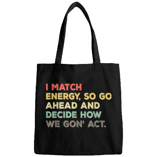 I Match Energy So Go Ahead Melanin Black History Month Bags