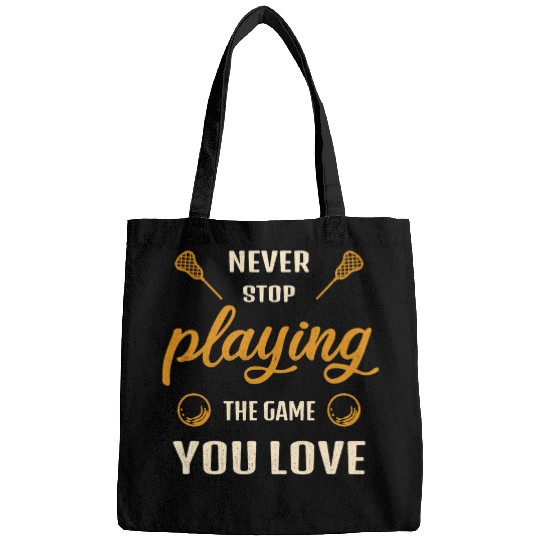 Sport Lacrosse Gift Never stop playing the game you love Lacrosse Saying Bags