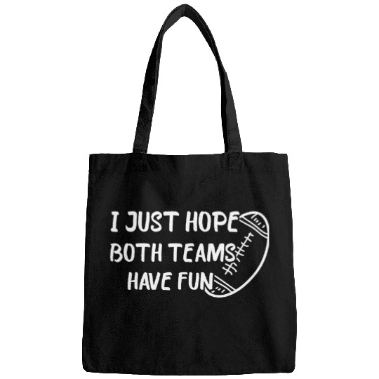 Sport American Football I Just Hope Both Teams Have Fun Sports Fan Bags