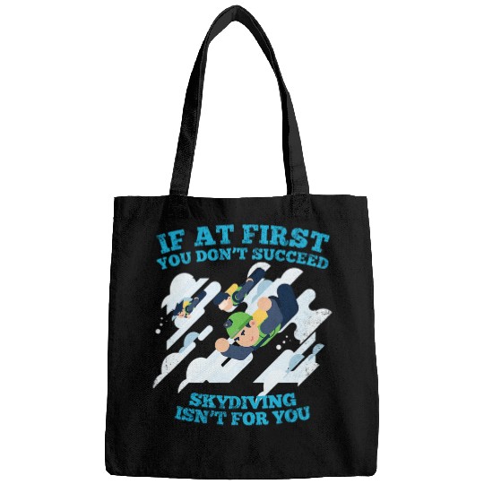 IF AT FIRST YOU DONT SUCCEED SKYDIVING ISNT FOR YOU Bags