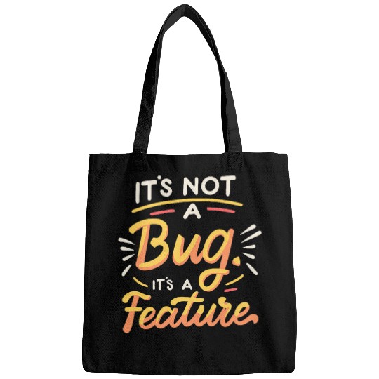 Its Not A Bug Its A Feature Geeky Humor for Tech Lovers Bags