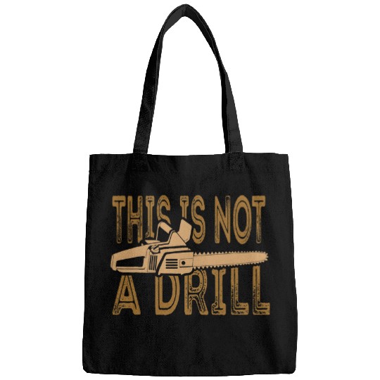 Funny This Is Not A Drill Chainsaw Treehugger Bags