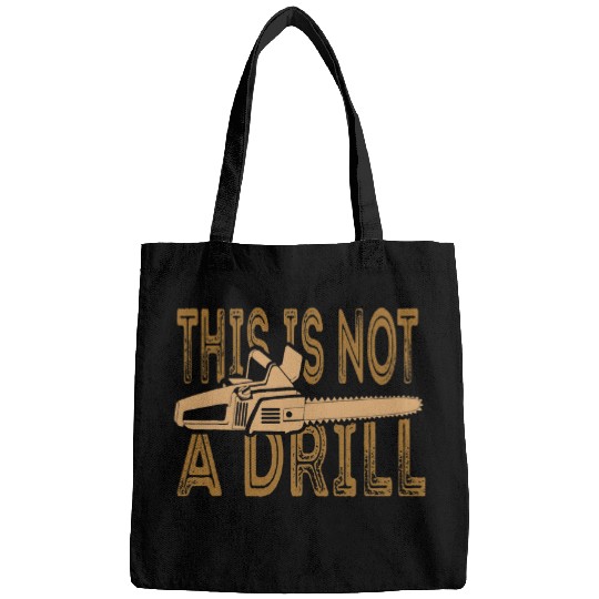 Funny This Is Not A Drill Chainsaw Treehugger Bags