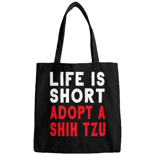 Shih Tzu Pet Life Is Short Adopt A Shih Tzu Pet Dog Funny T Bags
