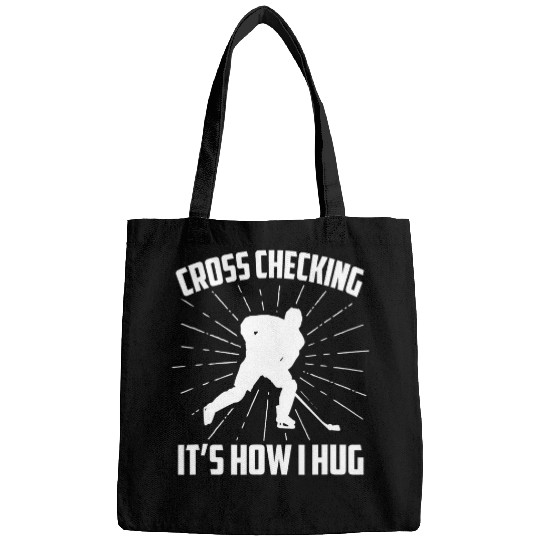 Sport Hockey Cross Checking Its How I Hug Bags