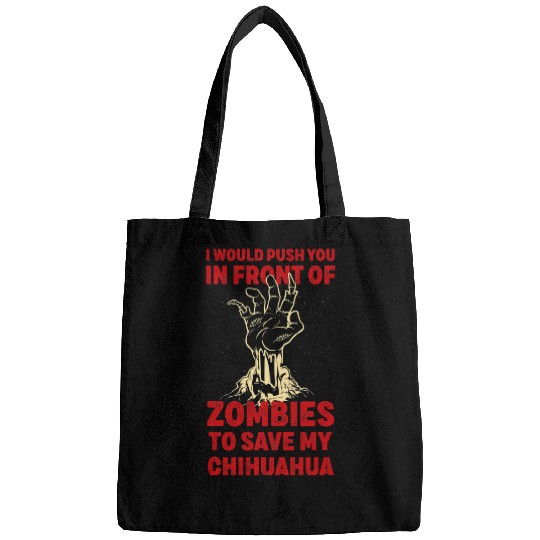 Chihuahua Pet Push You In Zombies To Save My Chihuahua Funny Bags