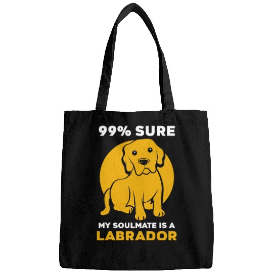 Labrador Pet 99 sure my soulmate is a Bags