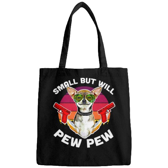 Chihuahua Pet Small But Still Pew Pew Dog Design Chihuahua Lovers Bags