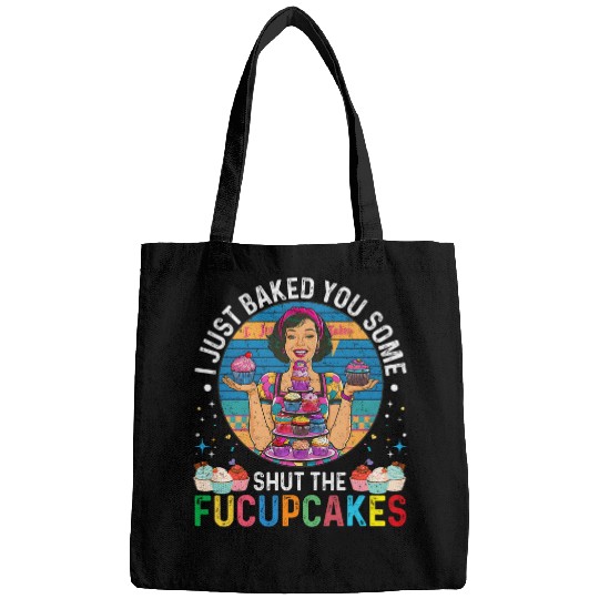 I Just Baked You Some Shut The Fucupcakes Housewife Bags
