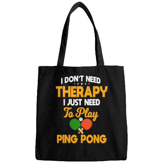 Sport Ping Pong I Dont Need Therapy I Just Need To Play Bags