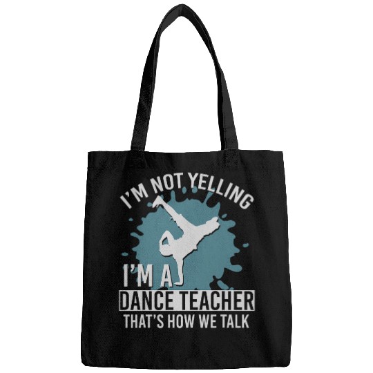 Funny Dance Instructor Im Not Yelling Im A Dance Teacher Bags