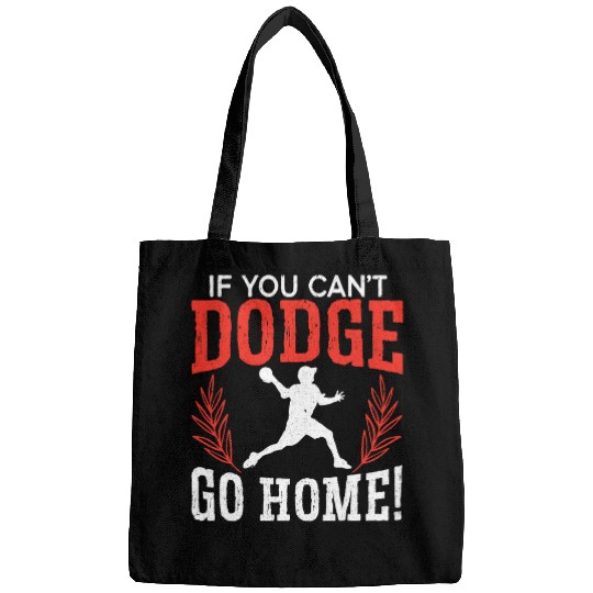 Sport Dodgeball If You Cant dodges Go homes Dodgeballer Sport Dodgeball Bags