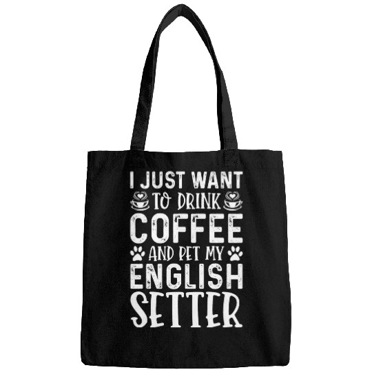 English Setter Pet I Just Want To Drink Coffee Pet My English Setter Funny Bags
