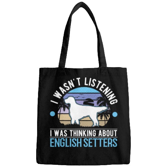 English Setter Pet I wasnt listening I was thinking about English Setters 21 Bags