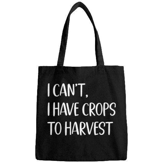 I Cant I Have Crops To Harvest Farming Lover Funny Farmer Bags