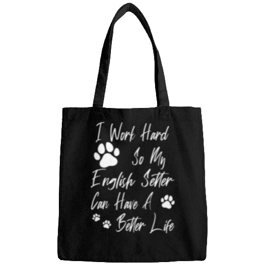 English Setter Pet For A Better Dog Life I Work Hard For My Bags