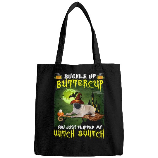 Pug Pet Buckle Up Buttercup You Just Flipped My Witch Switch 560 Bags