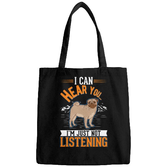 Discover Pug Pet I can hear you Im just not listening Bags