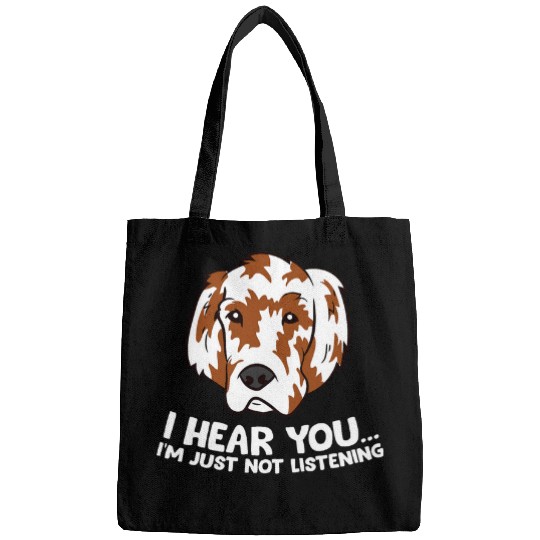 English Setter Pet I Hear You Im Just Not Listening Funny Bags