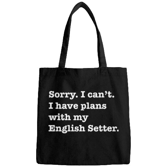English Setter Pet Funny Sarcastic I have plans with my English Setter Bags
