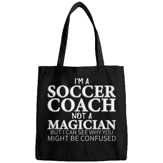 Im a Soccer Coachs Not a Magician Funny Soccer Coach Bags