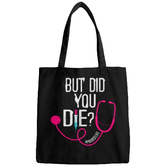 But Did You Die ICU Registered nurses Funny nurses Did You Die Bags