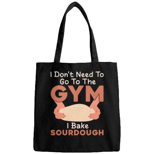 I Dont Need Go to The Gym I Bake Sourdough Baking Bread Bags