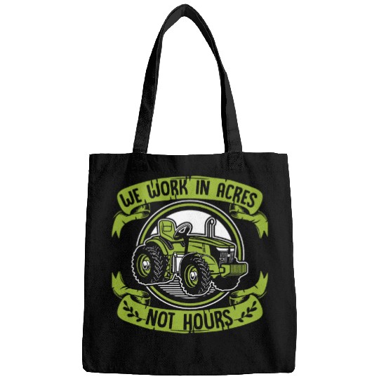 We Work In Acres Not Hours Agriculture Rancher Farmer Bags