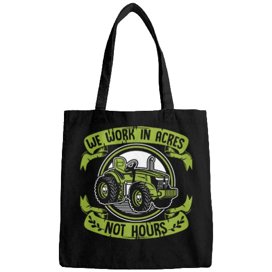 We Work In Acres Not Hours Agriculture Rancher Farmer Bags