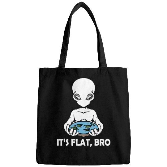 Aliens UFO Earth Its Flat Bro Alien Funny Flat Earth Society Saying Bags