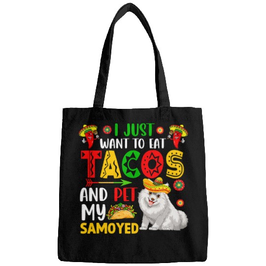 I Just Want To Eat Tacos And Pet My Samoyed Cinco De Mayo Bags