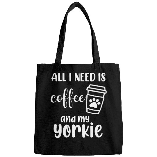 Yorkshire Terrier Dog All I Need Is Coffee And My Yorkie 2 Bags