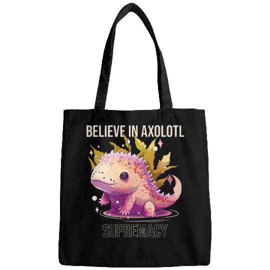 Axolotls Pet Believe In Axolotls Supremacy Amphibian Salamander Animal Bags