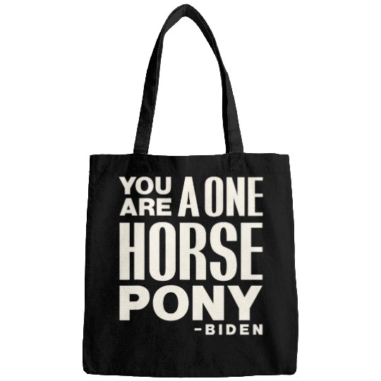 Horse Pet Funny Joe Biden quote one horse Bags
