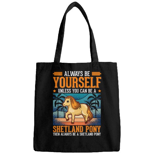 Always be yourself Unless you can be a Shetland Pony 3 Bags
