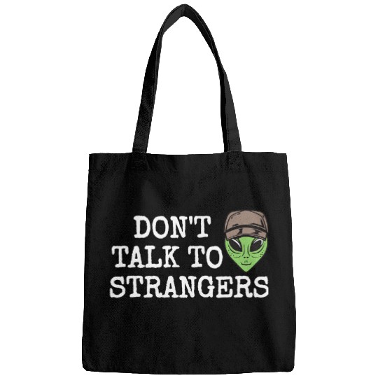 Aliens UFO Extraterrestrial Alien Dont Talk To Strangers Bags