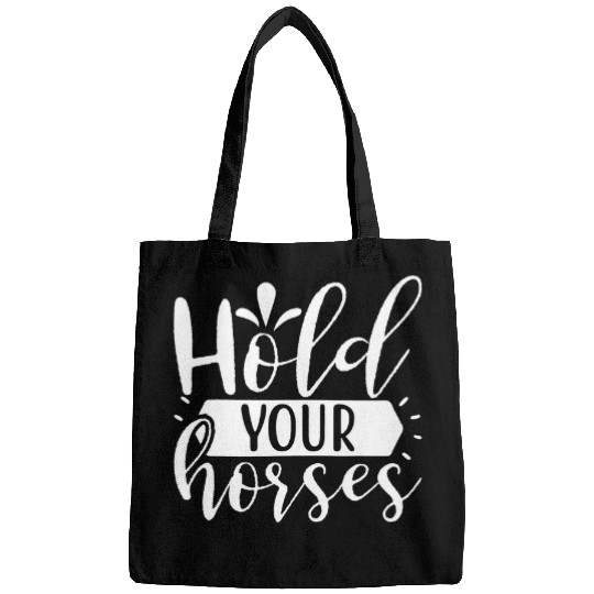 Horse Pet Funny Quote Hold Your Horses for Horse Lover Bags