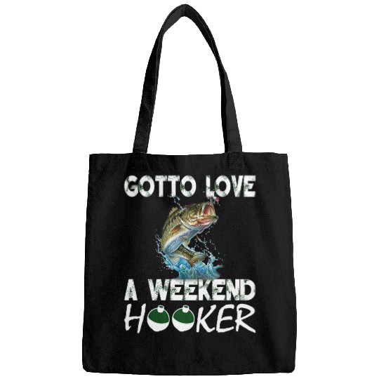 Fishing Fun Gotta Love A Weekend Hooker T 172 Bags